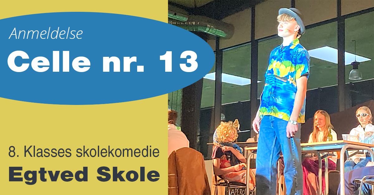 Egtved skole - 8. klasses skolekomedie - Celle nr. 13 - hyggeligt og humoristisk